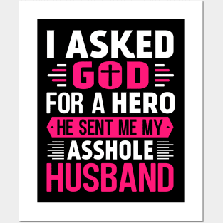 I Asked God For A Hero He Sent Me My Asshole Husband Posters and Art